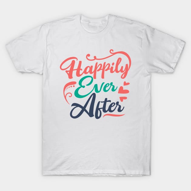 Happily ever after typography T-Shirt by ChezALi